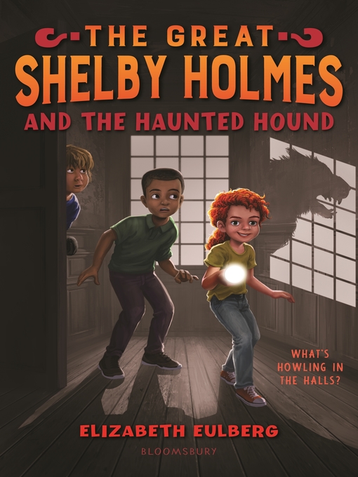 Title details for The Great Shelby Holmes and the Haunted Hound by Elizabeth Eulberg - Available